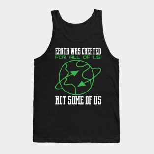 Earth Was Created For All Of Us - Nature Protection Climate Change Quote Tank Top